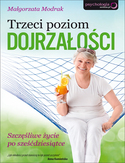 Trzeci poziom dojrzałości. Szczęśliwe życie po sześćdziesiątce